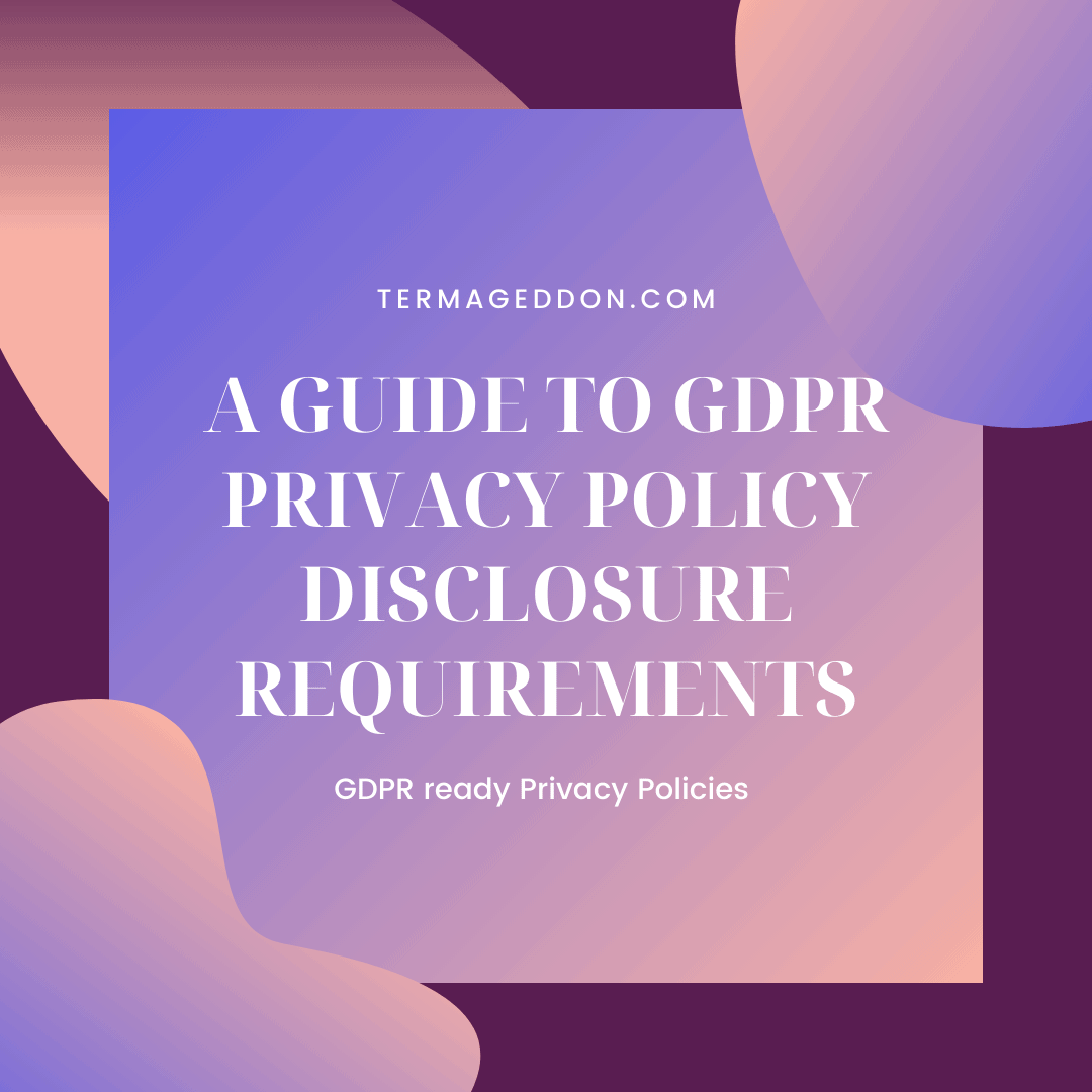A guide to GDPR Privacy Policy disclosure requirements