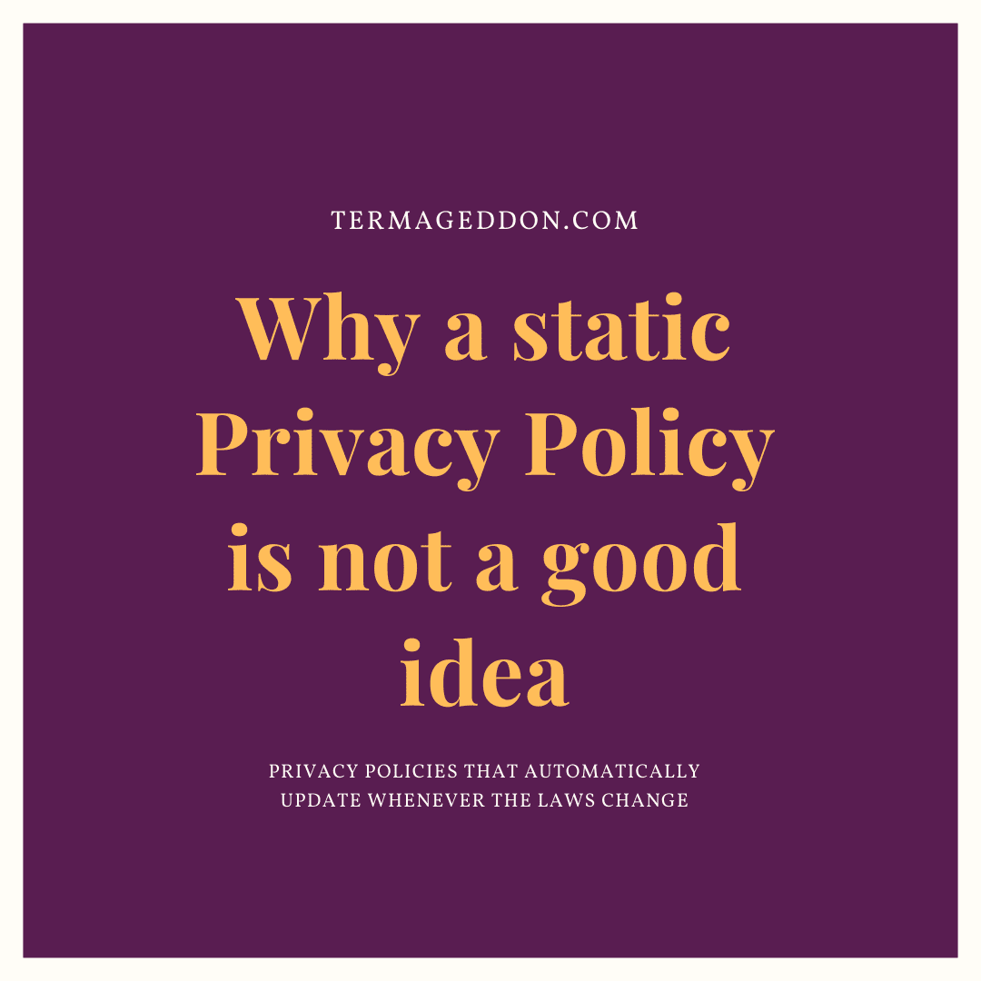 Why a static Privacy Policy is not a good idea