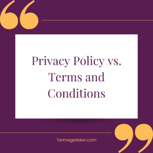 Privacy Policy vs. Terms and Conditions