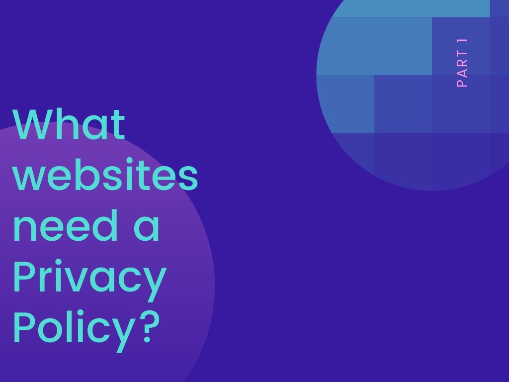 Part 1: what websites need a Privacy Policy? 
